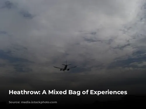 Heathrow: A Mixed Bag of Experiences