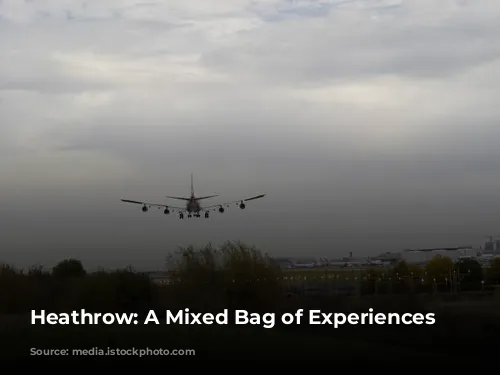 Heathrow: A Mixed Bag of Experiences