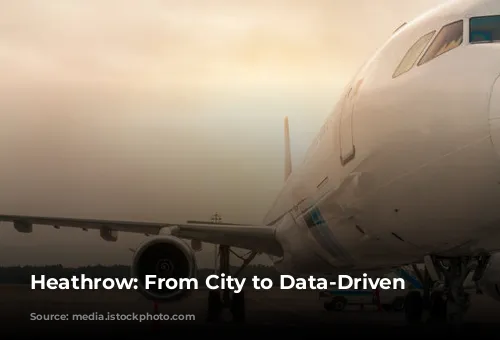 Heathrow: From City to Data-Driven Airport