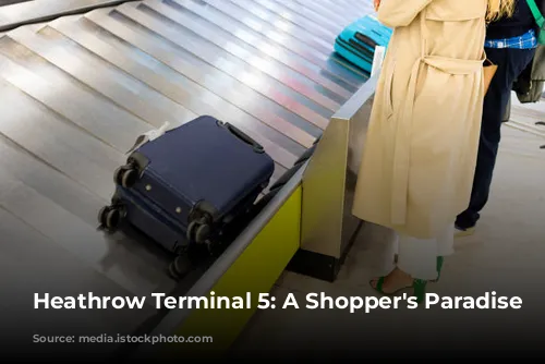 Heathrow Terminal 5: A Shopper's Paradise