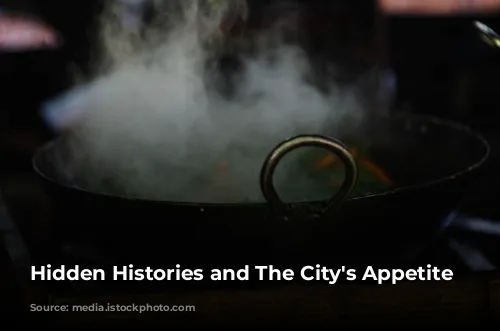 Hidden Histories and The City's Appetite