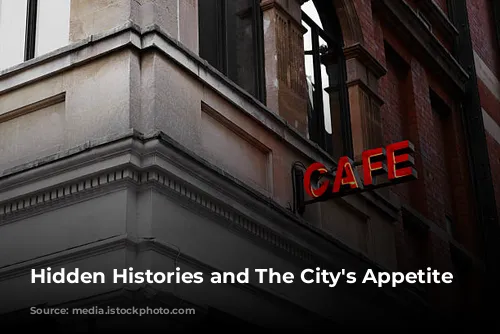 Hidden Histories and The City's Appetite