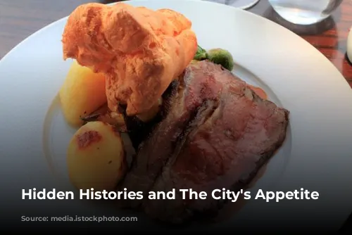 Hidden Histories and The City's Appetite