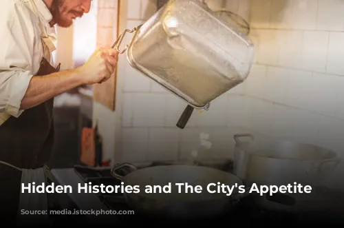 Hidden Histories and The City's Appetite