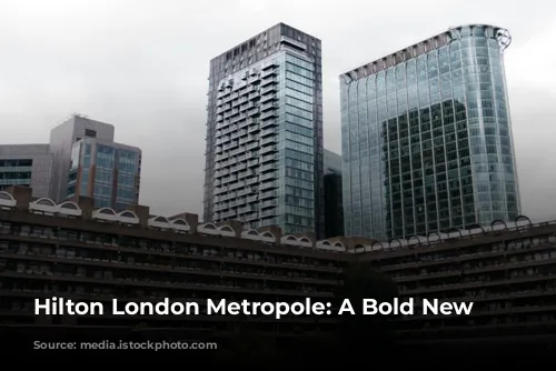 Hilton London Metropole: A Bold New Beginning