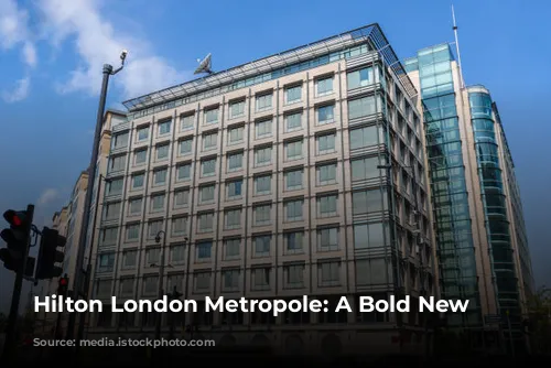 Hilton London Metropole: A Bold New Beginning