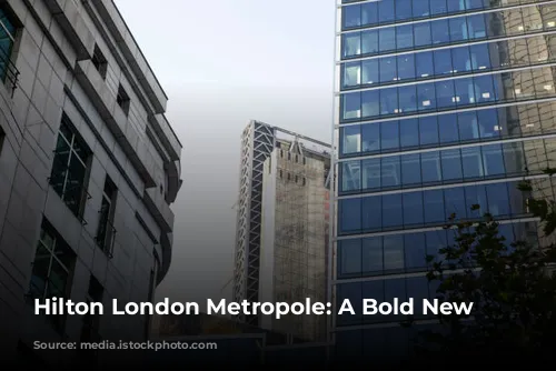 Hilton London Metropole: A Bold New Beginning