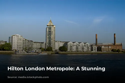 Hilton London Metropole:  A Stunning Transformation