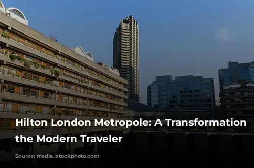 Hilton London Metropole: A Transformation for the Modern Traveler