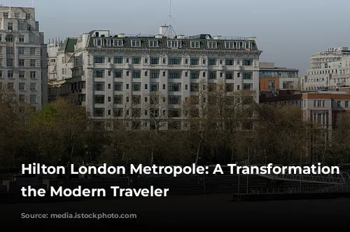 Hilton London Metropole: A Transformation for the Modern Traveler