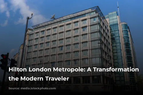 Hilton London Metropole: A Transformation for the Modern Traveler