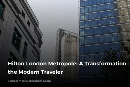 Hilton London Metropole: A Transformation for the Modern Traveler