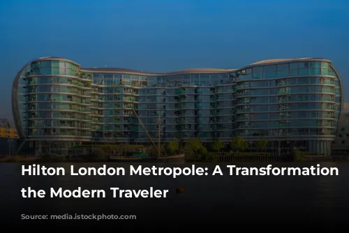 Hilton London Metropole: A Transformation for the Modern Traveler