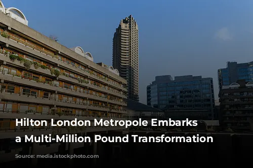 Hilton London Metropole Embarks on a Multi-Million Pound Transformation