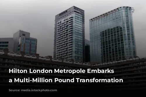 Hilton London Metropole Embarks on a Multi-Million Pound Transformation