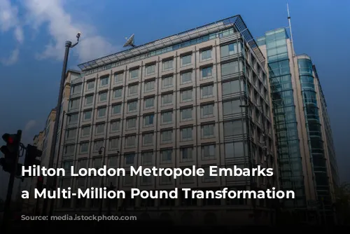 Hilton London Metropole Embarks on a Multi-Million Pound Transformation