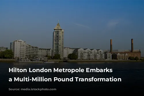 Hilton London Metropole Embarks on a Multi-Million Pound Transformation