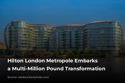 Hilton London Metropole Embarks on a Multi-Million Pound Transformation