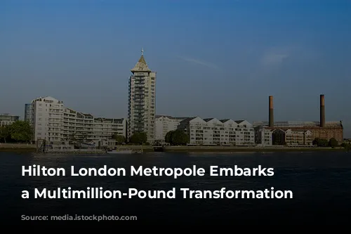 Hilton London Metropole Embarks on a Multimillion-Pound Transformation