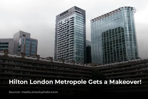 Hilton London Metropole Gets a Makeover!