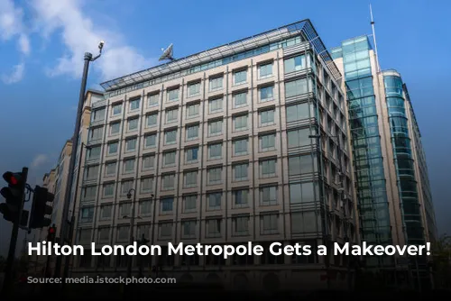 Hilton London Metropole Gets a Makeover!