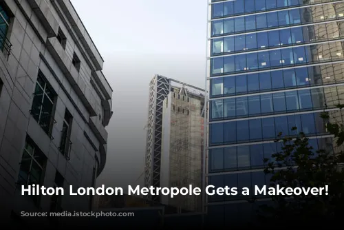 Hilton London Metropole Gets a Makeover!