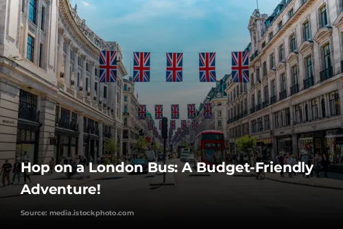 Hop on a London Bus: A Budget-Friendly Sightseeing Adventure!