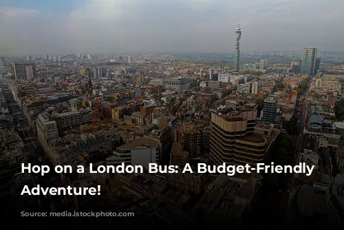 Hop on a London Bus: A Budget-Friendly Sightseeing Adventure!