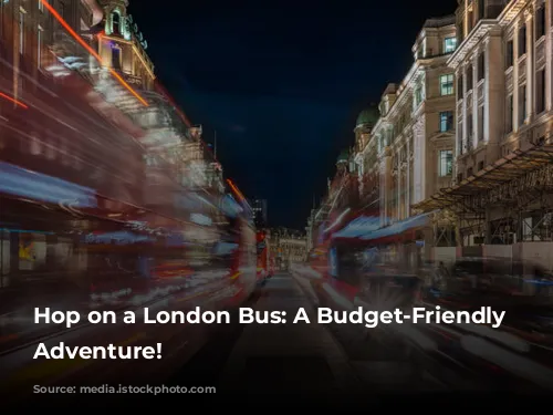 Hop on a London Bus: A Budget-Friendly Sightseeing Adventure!