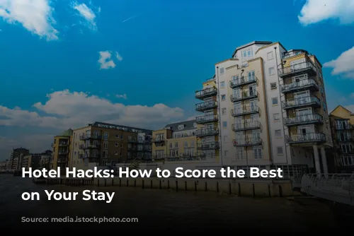 Hotel Hacks: How to Score the Best Deals on Your Stay