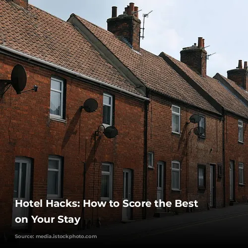 Hotel Hacks: How to Score the Best Deals on Your Stay