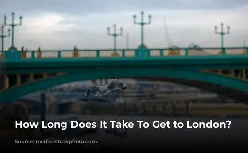 How Long Does It Take To Get to London?