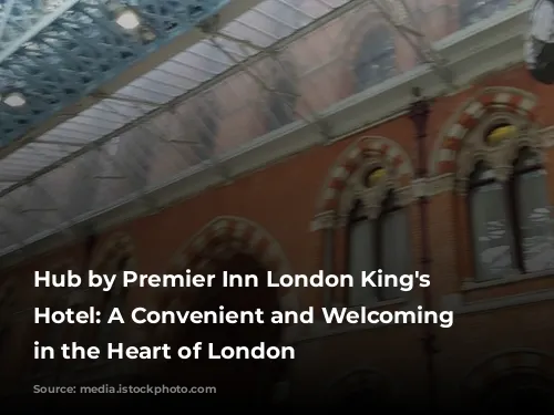 Hub by Premier Inn London King's Cross Hotel: A Convenient and Welcoming Stay in the Heart of London