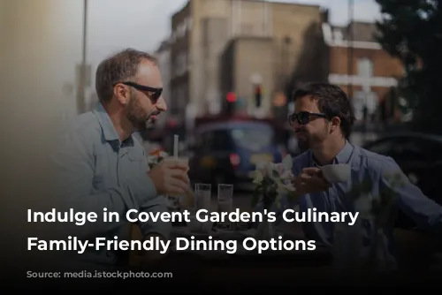 Indulge in Covent Garden's Culinary Delights: Family-Friendly Dining Options