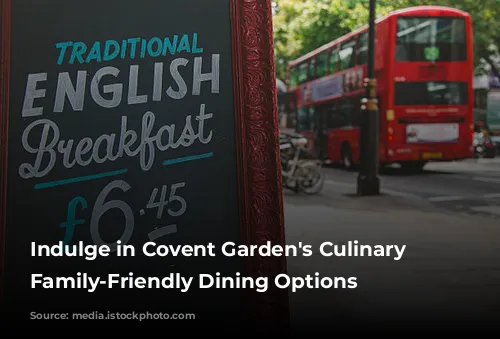 Indulge in Covent Garden's Culinary Delights: Family-Friendly Dining Options