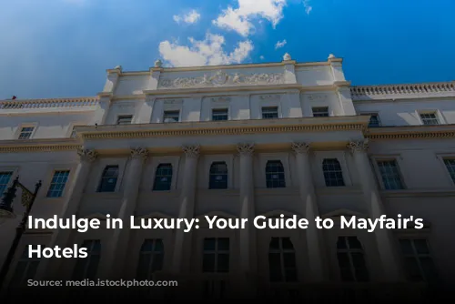 Indulge in Luxury: Your Guide to Mayfair's Finest Hotels