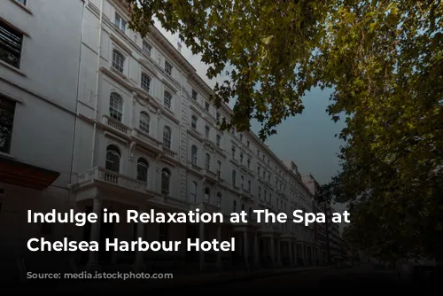 Indulge in Relaxation at The Spa at The Chelsea Harbour Hotel