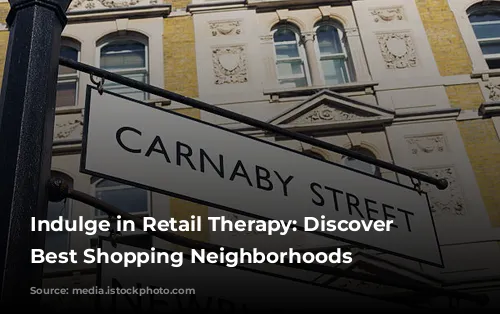 Indulge in Retail Therapy: Discover London's Best Shopping Neighborhoods