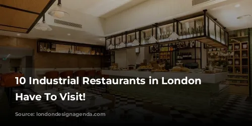 10 Industrial Restaurants in London You Have To Visit!