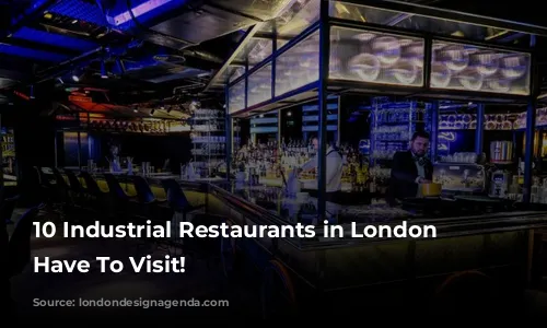 10 Industrial Restaurants in London You Have To Visit!