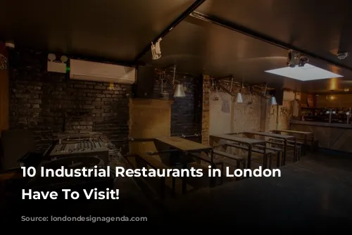 10 Industrial Restaurants in London You Have To Visit!