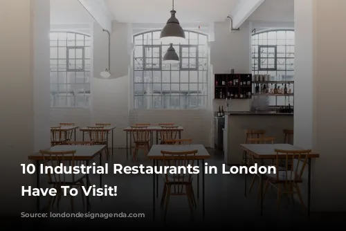 10 Industrial Restaurants in London You Have To Visit!