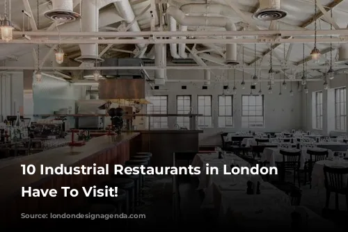 10 Industrial Restaurants in London You Have To Visit!