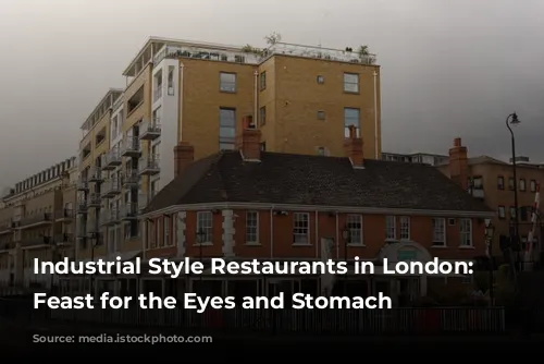 Industrial Style Restaurants in London: A Feast for the Eyes and Stomach