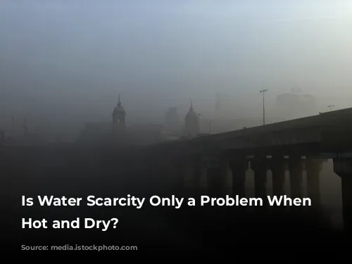 Is Water Scarcity Only a Problem When It's Hot and Dry?