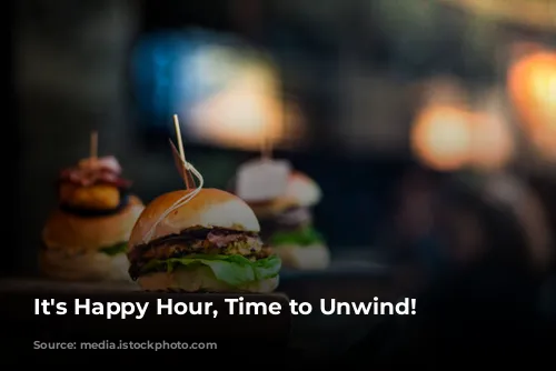 It's Happy Hour, Time to Unwind!