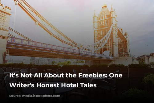 It's Not All About the Freebies: One Travel Writer's Honest Hotel Tales