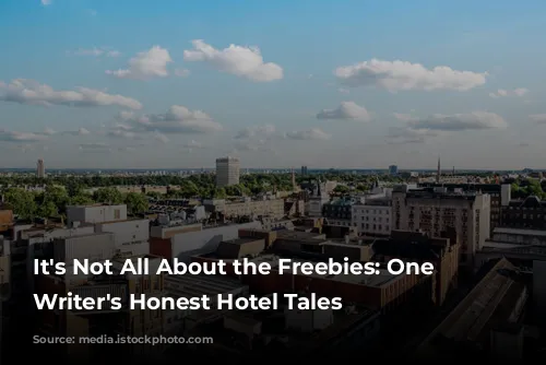 It's Not All About the Freebies: One Travel Writer's Honest Hotel Tales