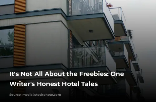 It's Not All About the Freebies: One Travel Writer's Honest Hotel Tales