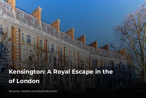 Kensington: A Royal Escape in the Heart of London